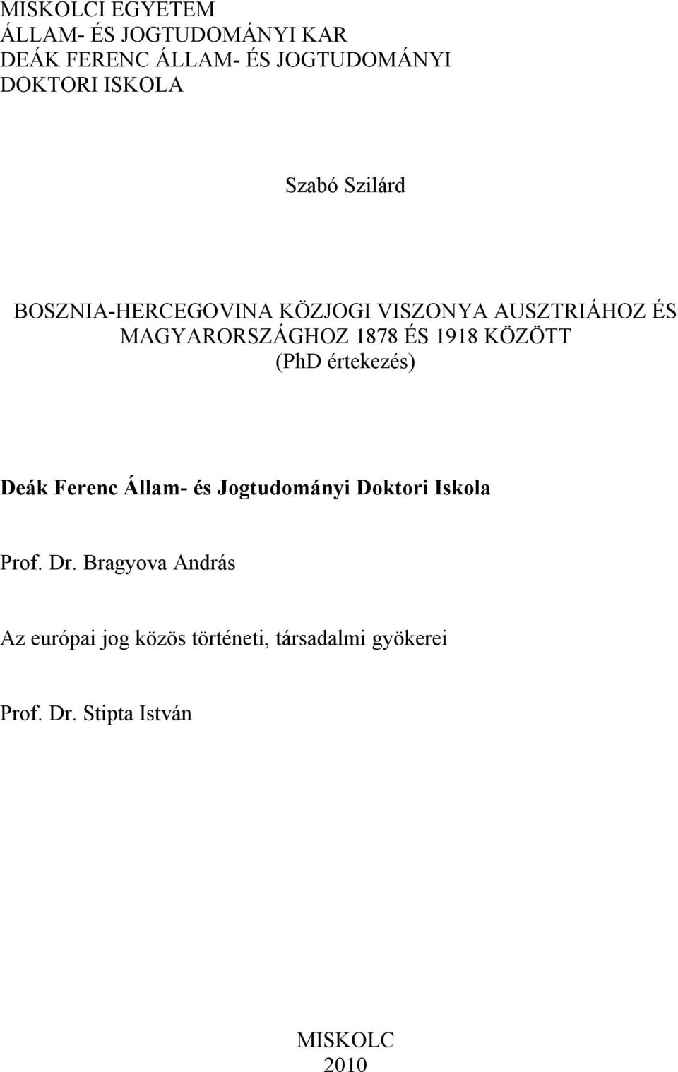 1918 KÖZÖTT (PhD értekezés) Deák Ferenc Állam- és Jogtudományi Doktori Iskola Prof. Dr.