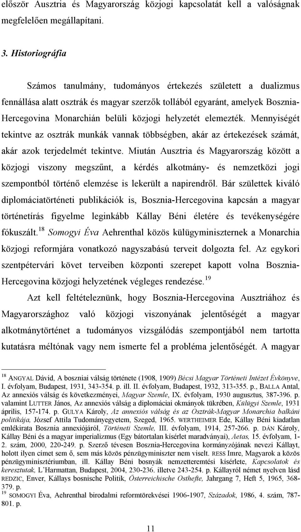 helyzetét elemezték. Mennyiségét tekintve az osztrák munkák vannak többségben, akár az értekezések számát, akár azok terjedelmét tekintve.