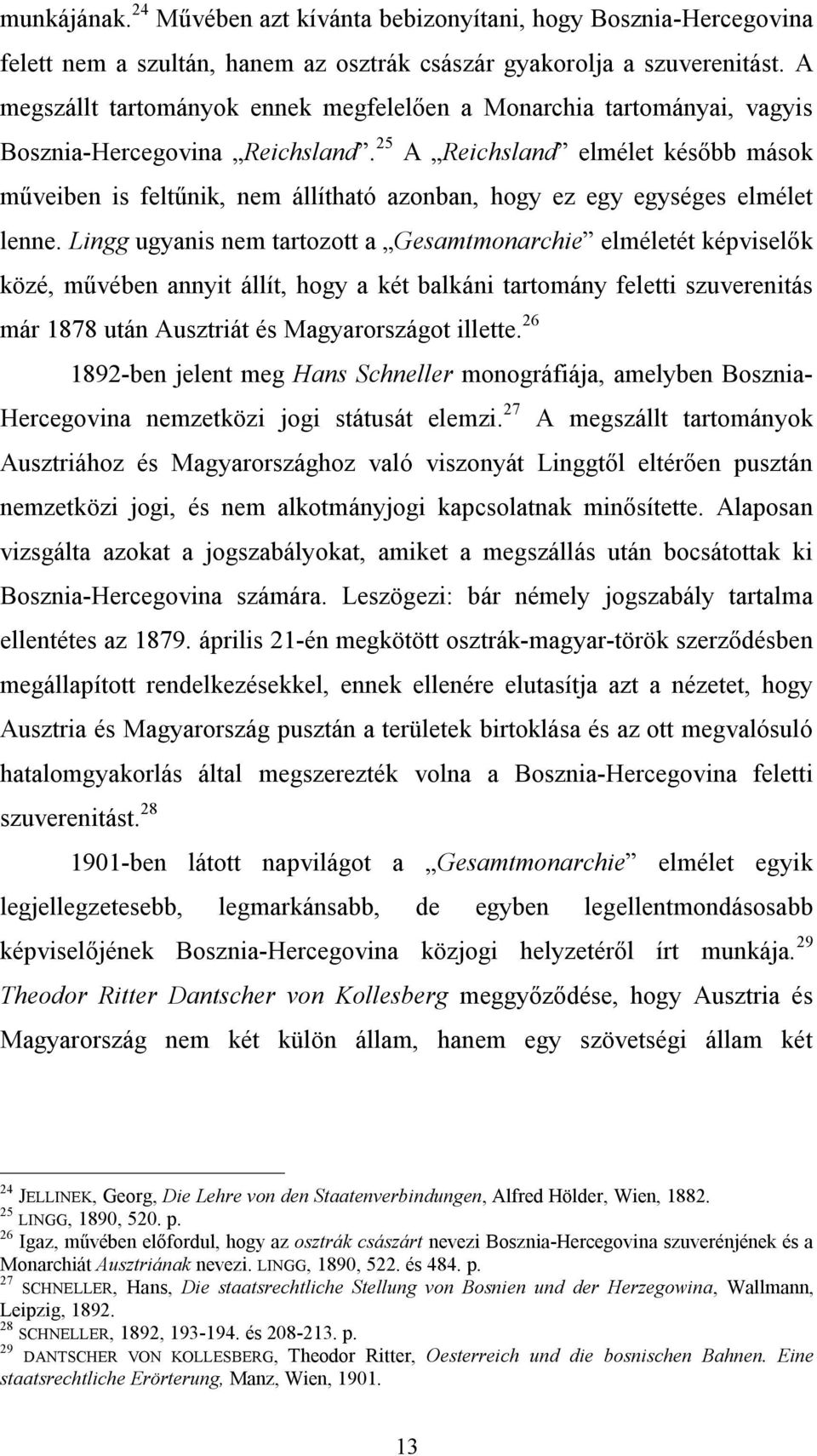 25 A Reichsland elmélet később mások műveiben is feltűnik, nem állítható azonban, hogy ez egy egységes elmélet lenne.