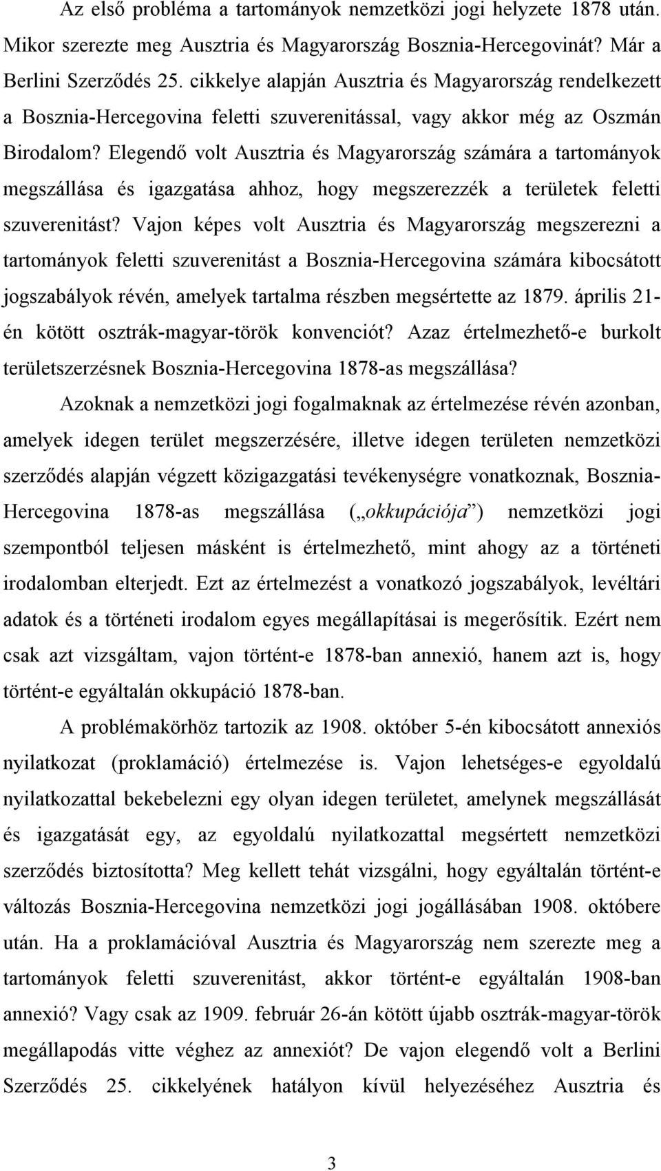 Elegendő volt Ausztria és Magyarország számára a tartományok megszállása és igazgatása ahhoz, hogy megszerezzék a területek feletti szuverenitást?