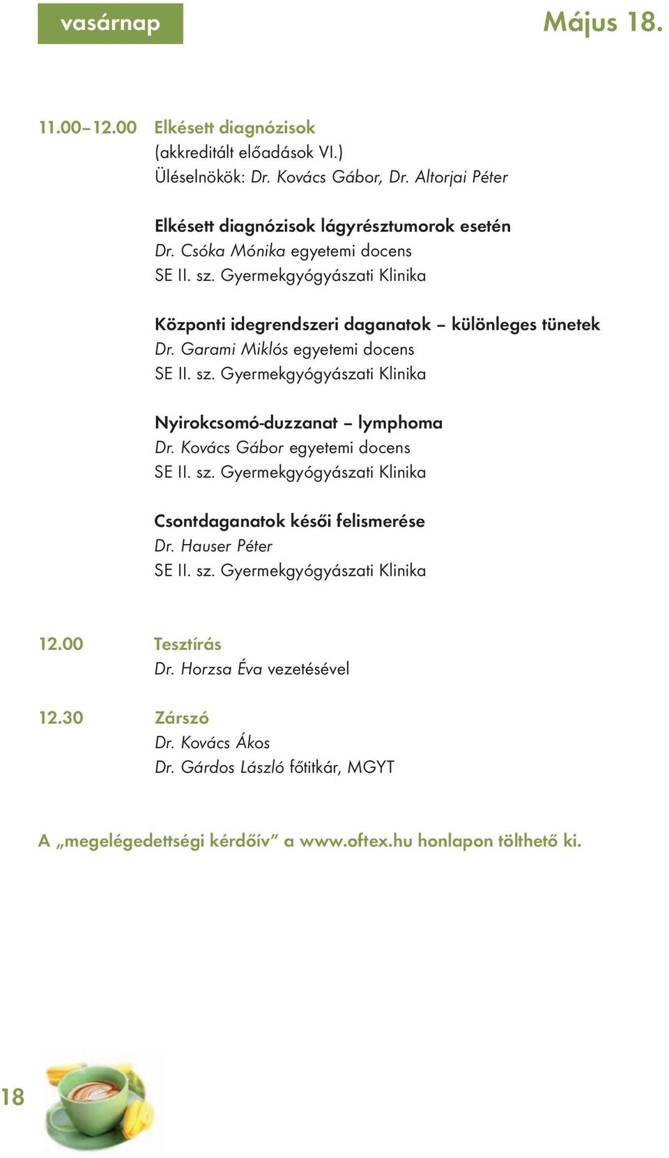 Kovács Gábor egyetemi docens SE II. sz. Gyermekgyógyászati Klinika Csontdaganatok késői felismerése Dr. Hauser Péter SE II. sz. Gyermekgyógyászati Klinika 12.00 Tesztírás Dr.