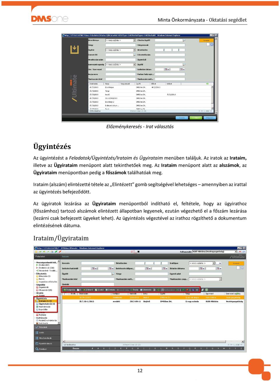 Irataim (alszám) elintézetté tétele az Elintézett gomb segítségével lehetséges amennyiben az irattal az ügyintézés befejeződött.