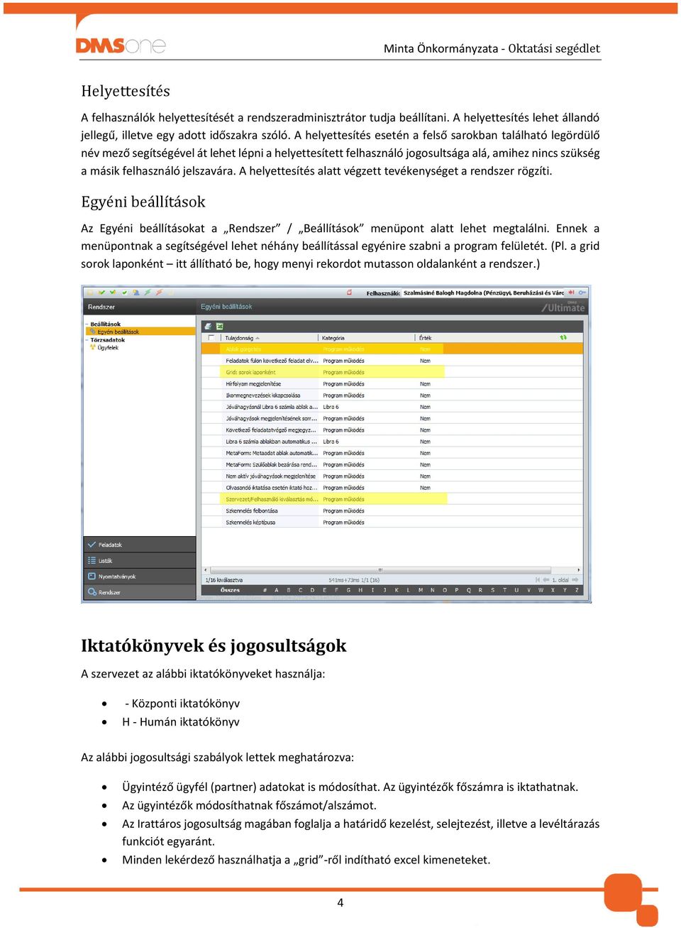 A helyettesítés alatt végzett tevékenységet a rendszer rögzíti. Egyéni beállítások Az Egyéni beállításokat a Rendszer / Beállítások menüpont alatt lehet megtalálni.