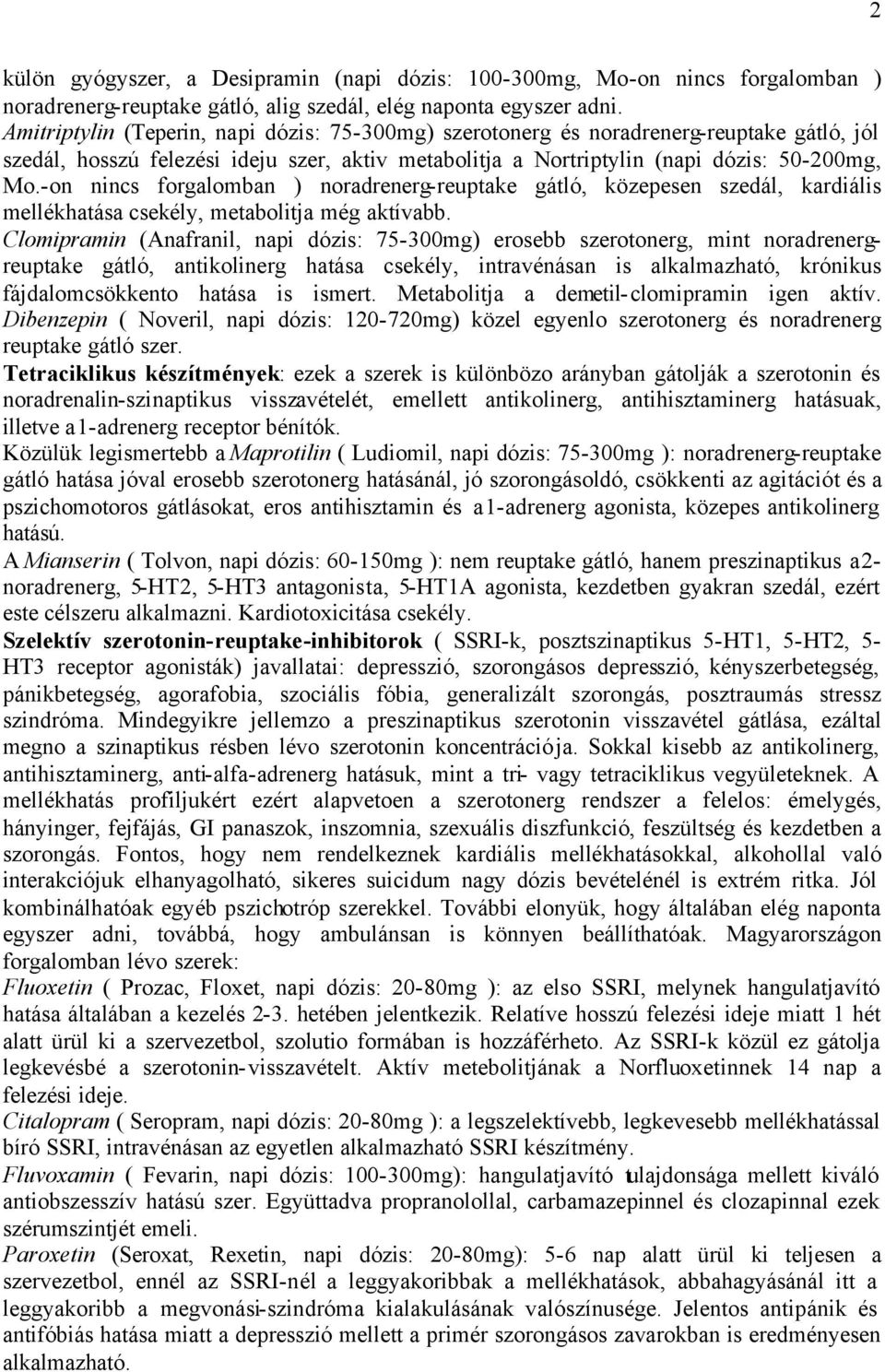 -on nincs forgalomban ) noradrenerg-reuptake gátló, közepesen szedál, kardiális mellékhatása csekély, metabolitja még aktívabb.