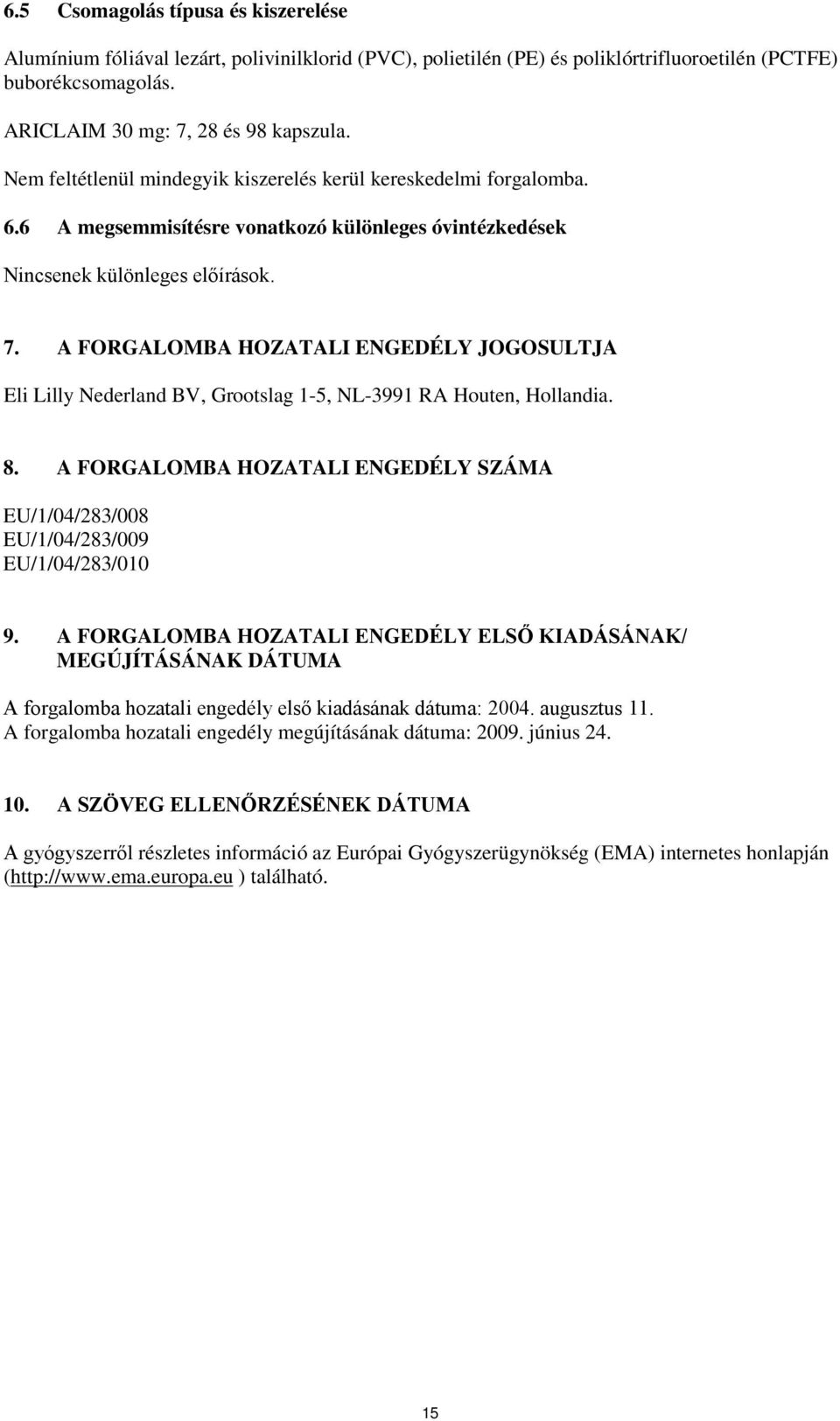 A FORGALOMBA HOZATALI ENGEDÉLY JOGOSULTJA Eli Lilly Nederland BV, Grootslag 1-5, NL-3991 RA Houten, Hollandia. 8.