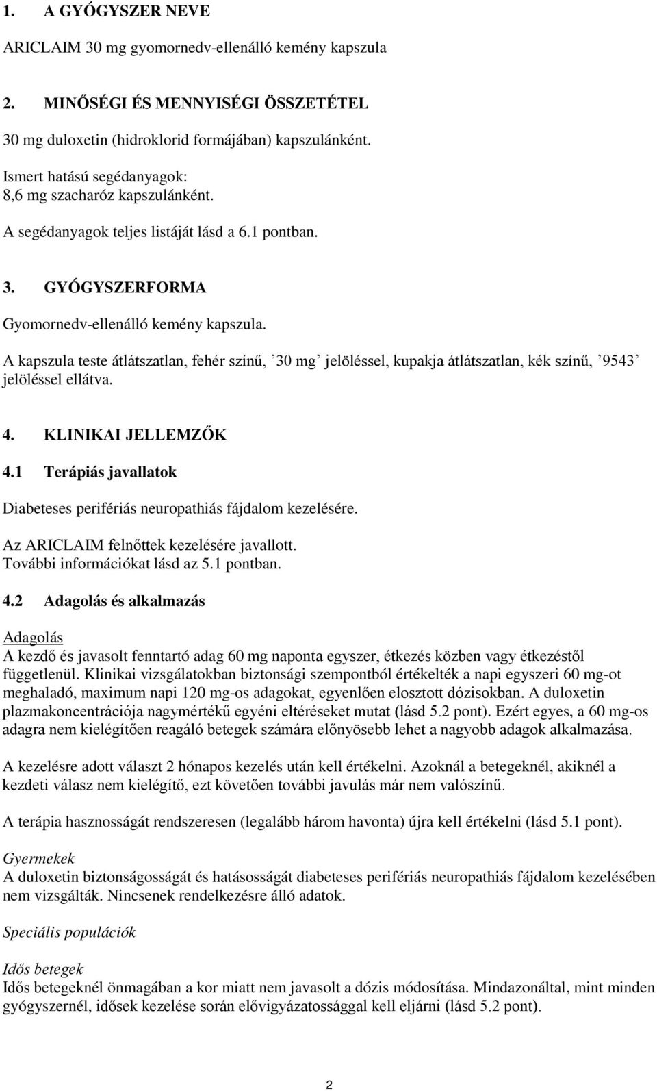 A kapszula teste átlátszatlan, fehér színű, 30 mg jelöléssel, kupakja átlátszatlan, kék színű, 9543 jelöléssel ellátva. 4. KLINIKAI JELLEMZŐK 4.