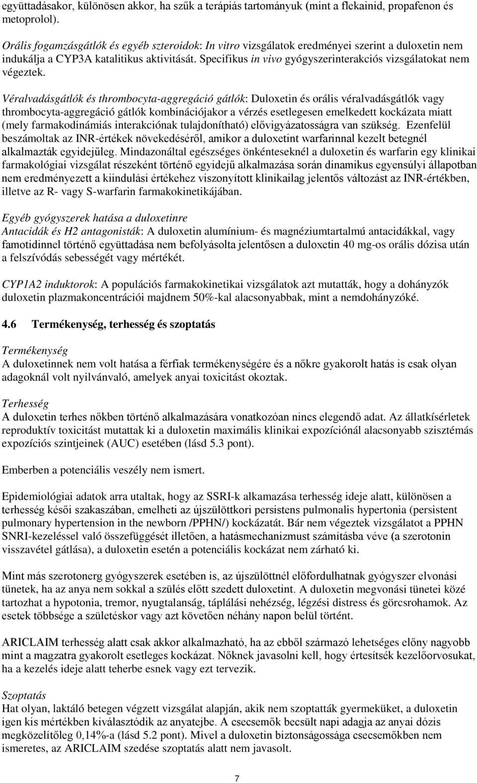 Specifikus in vivo gyógyszerinterakciós vizsgálatokat nem végeztek.