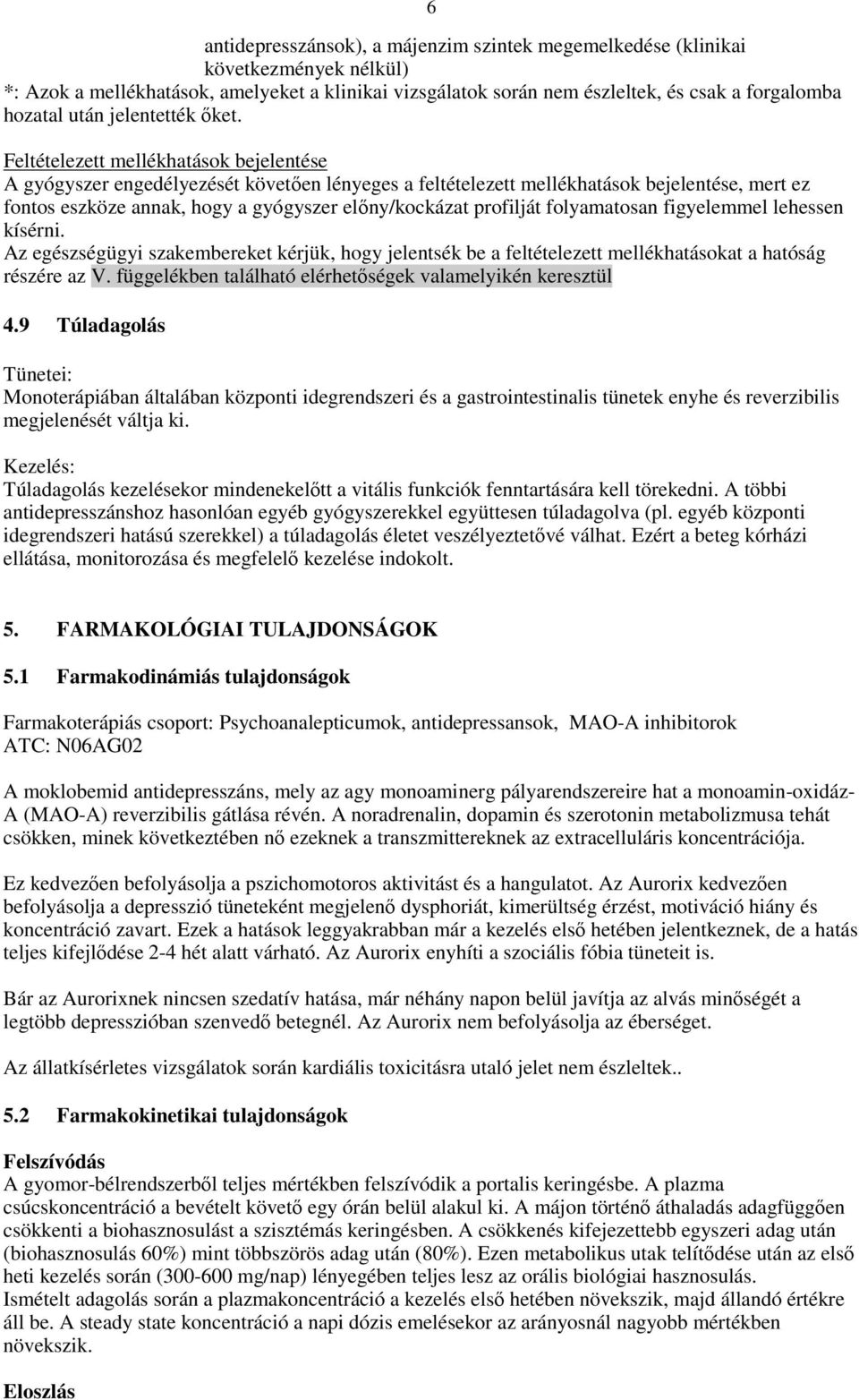 6 Feltételezett mellékhatások bejelentése A gyógyszer engedélyezését követően lényeges a feltételezett mellékhatások bejelentése, mert ez fontos eszköze annak, hogy a gyógyszer előny/kockázat