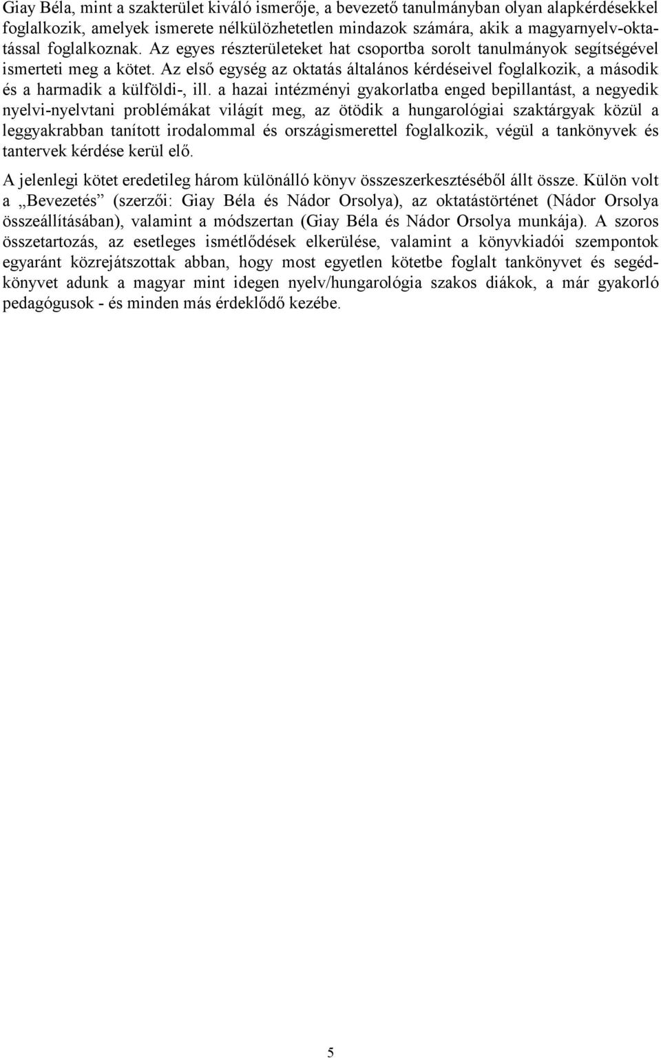 Az első egység az oktatás általános kérdéseivel foglalkozik, a második és a harmadik a külföldi-, ill.