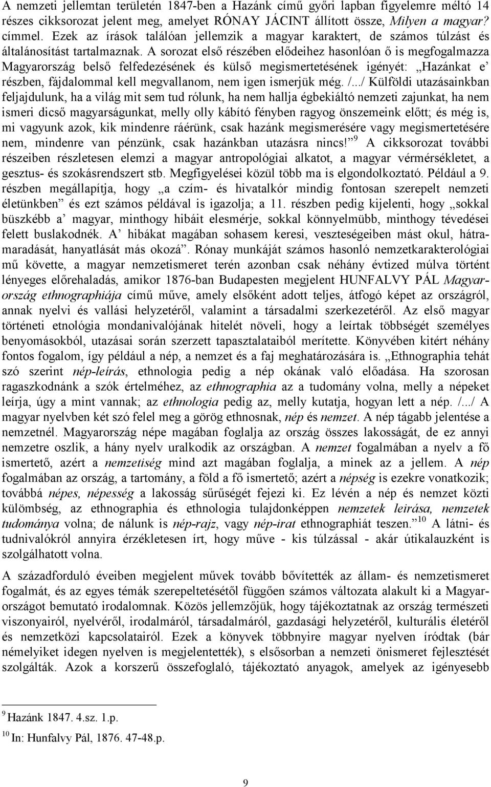 A sorozat első részében elődeihez hasonlóan ő is megfogalmazza Magyarország belső felfedezésének és külső megismertetésének igényét: Hazánkat e részben, fájdalommal kell megvallanom, nem igen