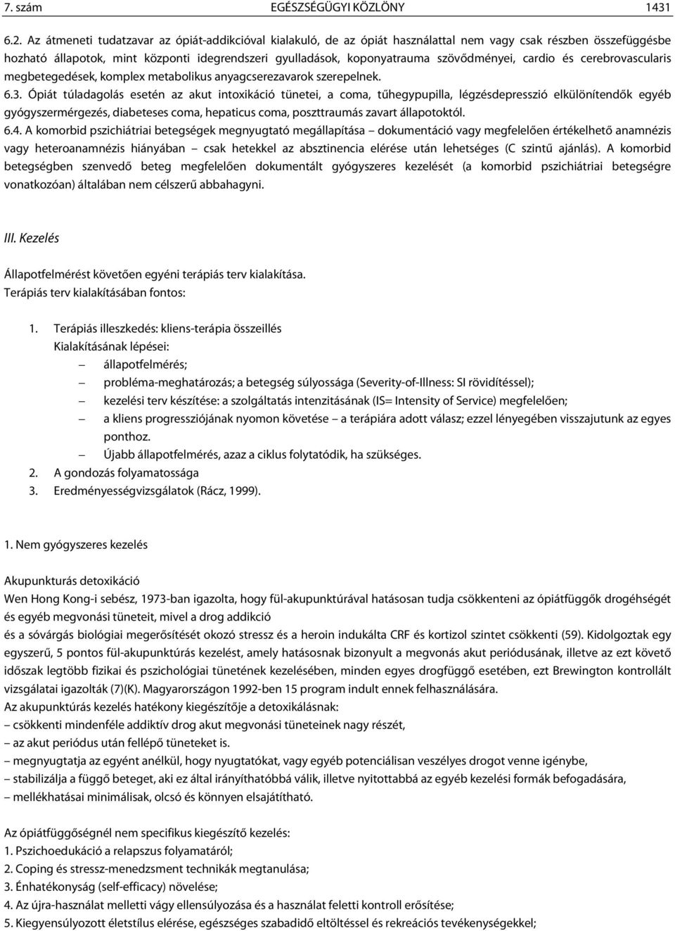 szövődményei, cardio és cerebrovascularis megbetegedések, komplex metabolikus anyagcserezavarok szerepelnek. 6.3.