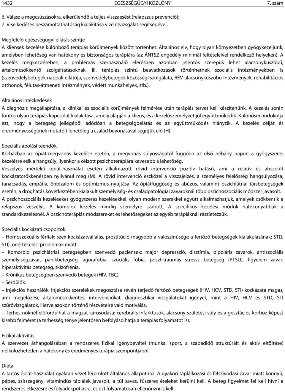 Általános elv, hogy olyan környezetben gyógykezeljünk, amelyben lehetőség van hatékony és biztonságos terápiára (az ÁNTSZ engedély minimál feltételeivel rendelkező helyeken).