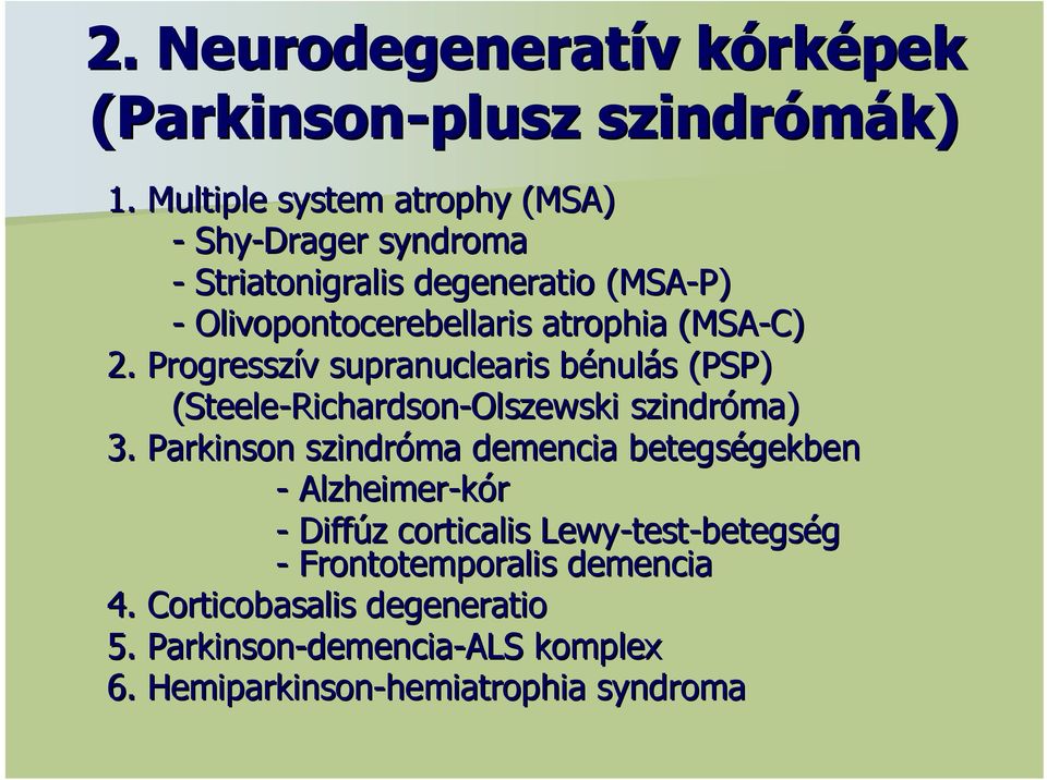 2. Progresszív supranuclearis bénulás s (PSP) (Steele-Richardson-Olszewski szindróma) 3.