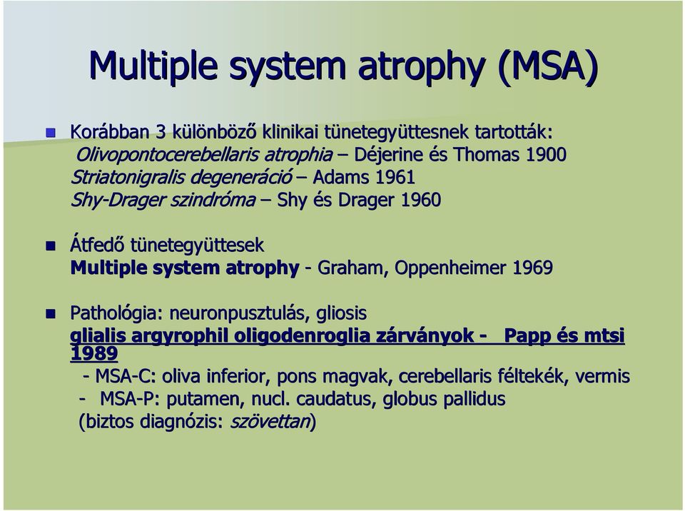 atrophy - Graham, Oppenheimer 1969 Pathológia gia: neuronpusztulás, gliosis glialis argyrophil oligodenroglia zárványok - Papp és mtsi 1989 -