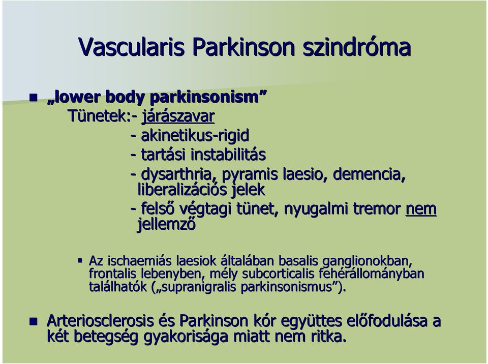 laesiok általában basalis ganglionokban, frontalis lebenyben, mély m subcorticalis fehérállom llományban találhat lhatók k (