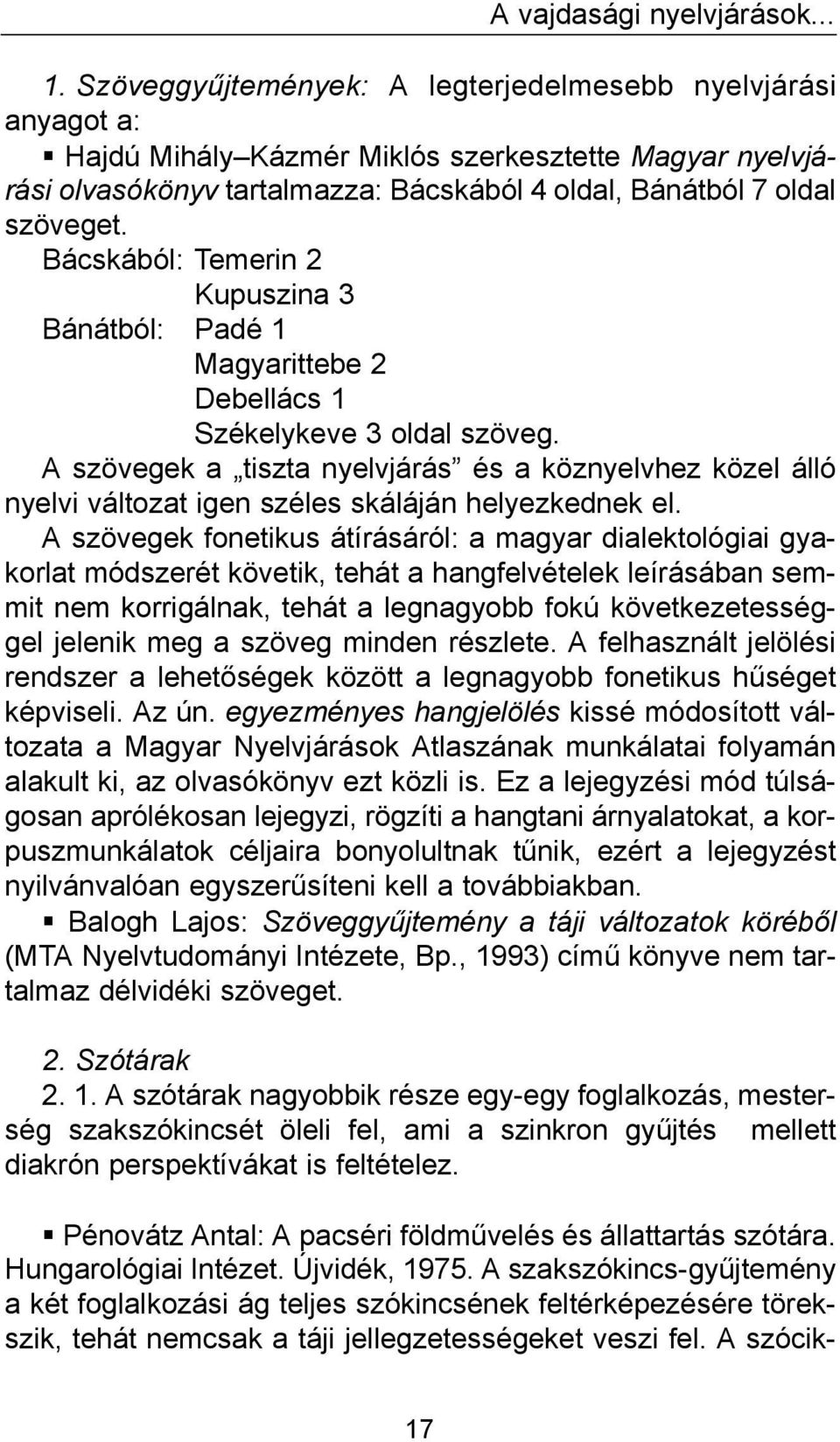 Bácskából: Temerin 2 Kupuszina 3 Bánátból: Padé 1 Magyarittebe 2 Debellács 1 Székelykeve 3 oldal szöveg.