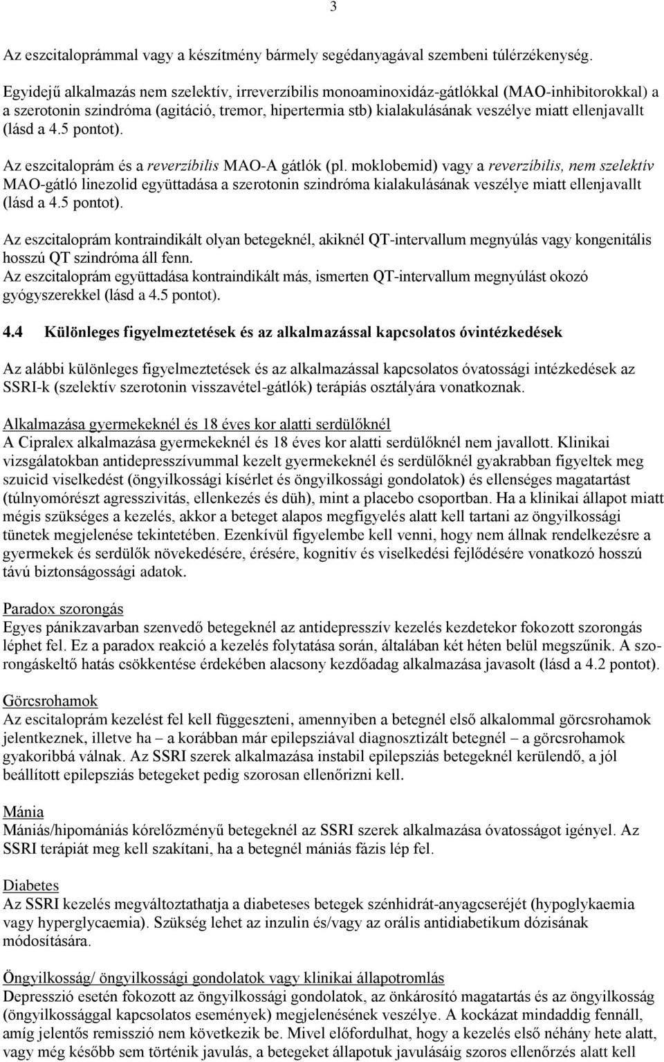 (lásd a 4.5 pontot). Az eszcitaloprám és a reverzíbilis MAO-A gátlók (pl.