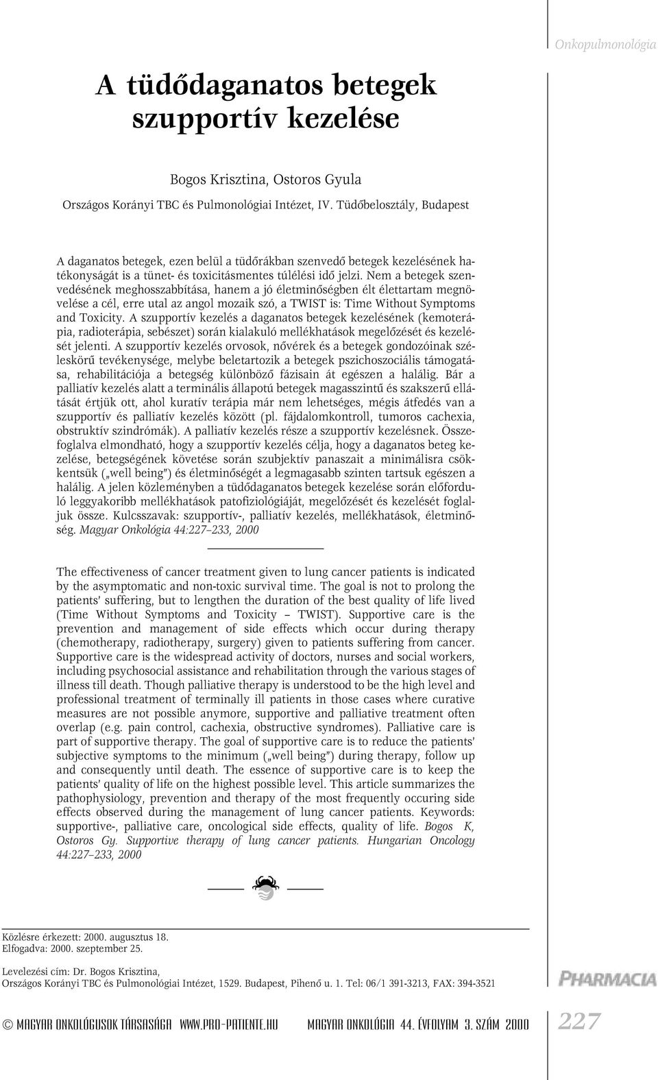 Nem a betegek szenvedésének meghosszabbítása, hanem a jó életminôségben élt élettartam megnövelése a cél, erre utal az angol mozaik szó, a TWIST is: Time Without Symptoms and Toxicity.