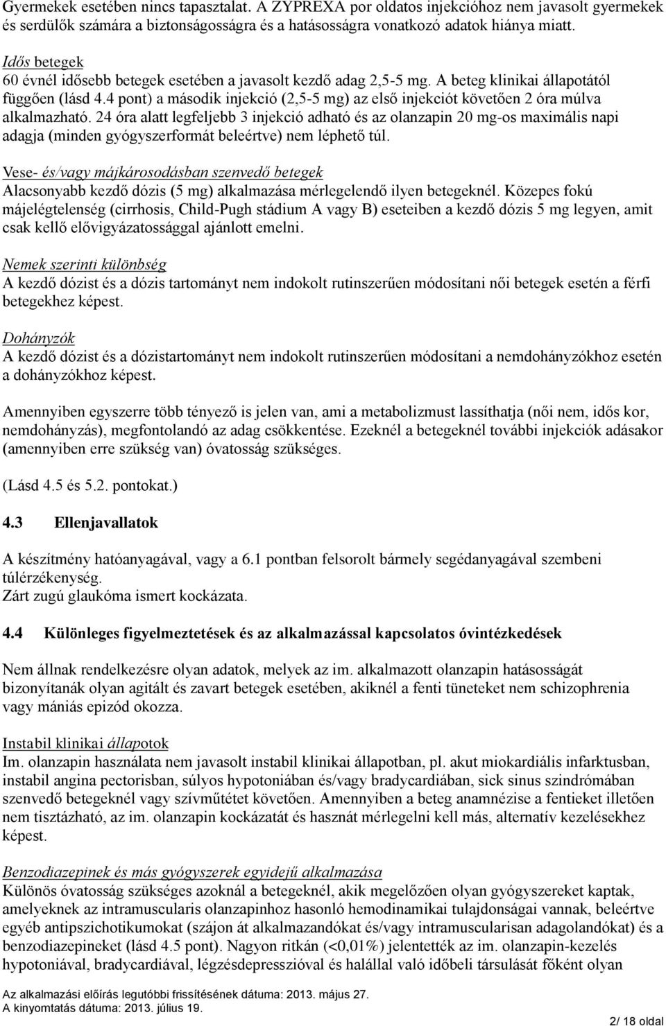 4 pont) a második injekció (2,5-5 mg) az első injekciót követően 2 óra múlva alkalmazható.