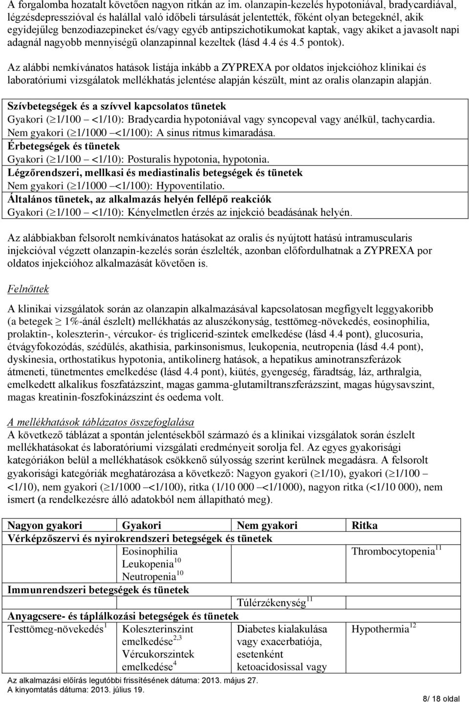 antipszichotikumokat kaptak, vagy akiket a javasolt napi adagnál nagyobb mennyiségű olanzapinnal kezeltek (lásd 4.4 és 4.5 pontok).