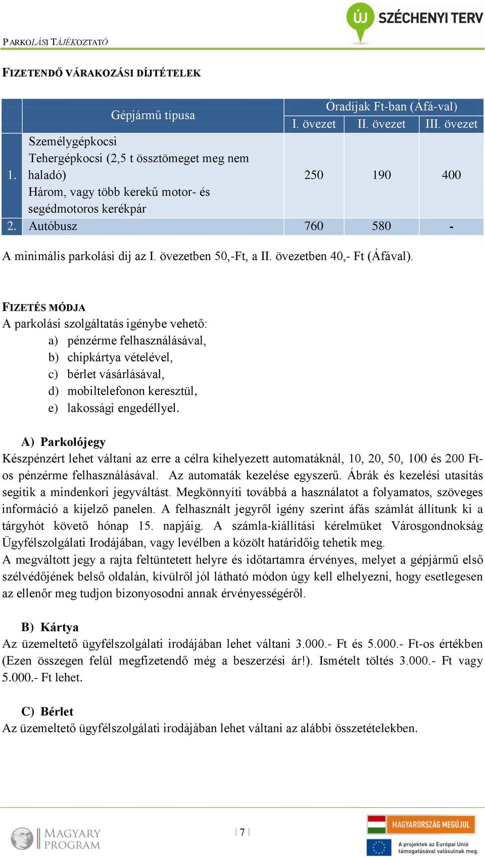 övezetben 50,-Ft, a II. övezetben 40,- Ft (Áfával).