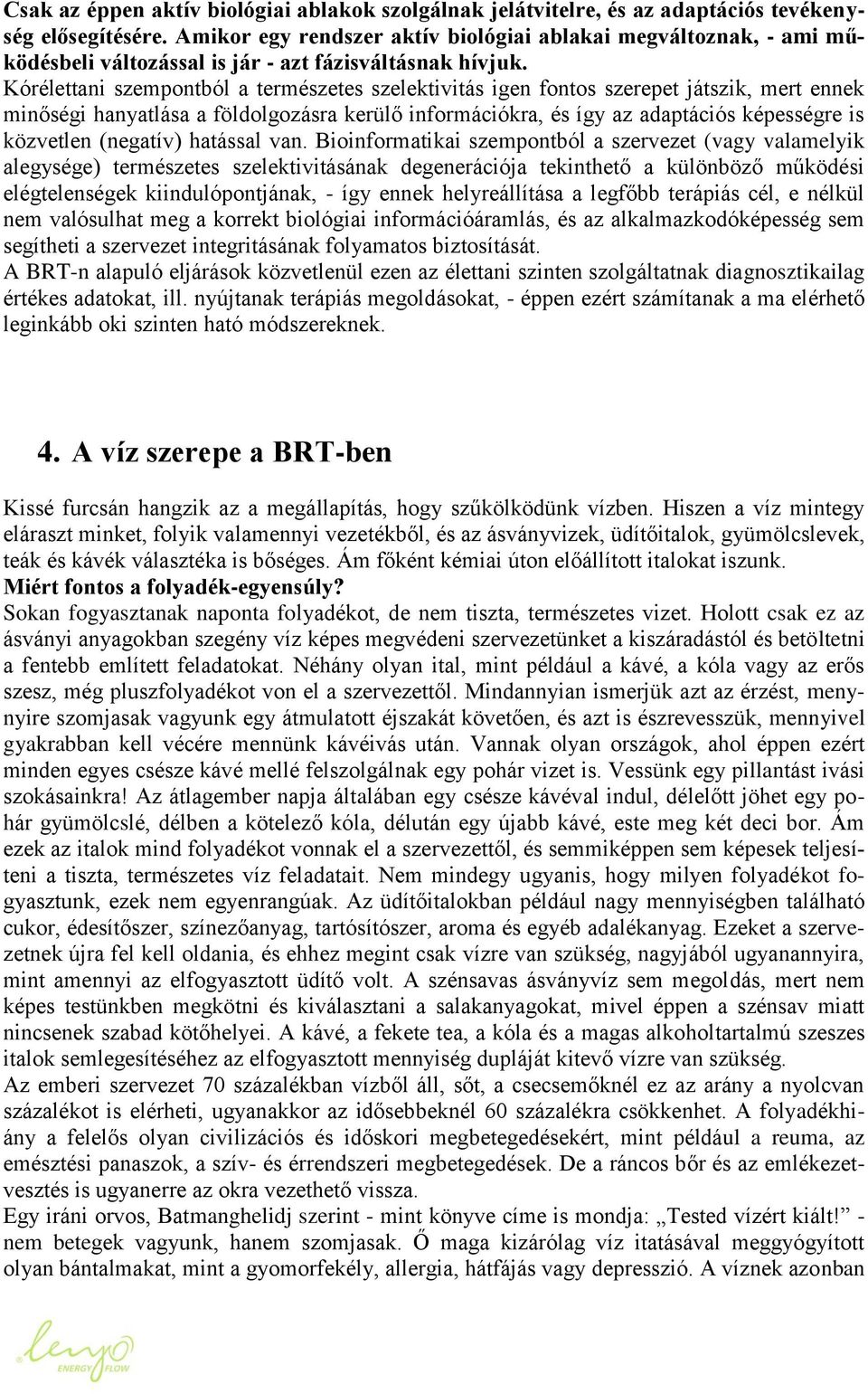 Kórélettani szempontból a természetes szelektivitás igen fontos szerepet játszik, mert ennek minőségi hanyatlása a földolgozásra kerülő információkra, és így az adaptációs képességre is közvetlen