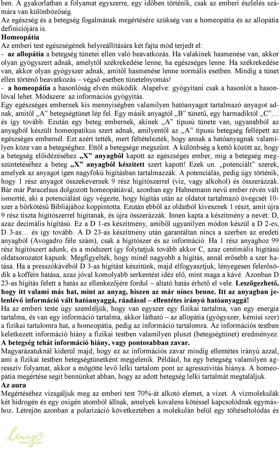 Homeopátia Az emberi test egészségének helyreállítására két fajta mód terjedt el: - az allopátia a betegség tünetei ellen való beavatkozás.