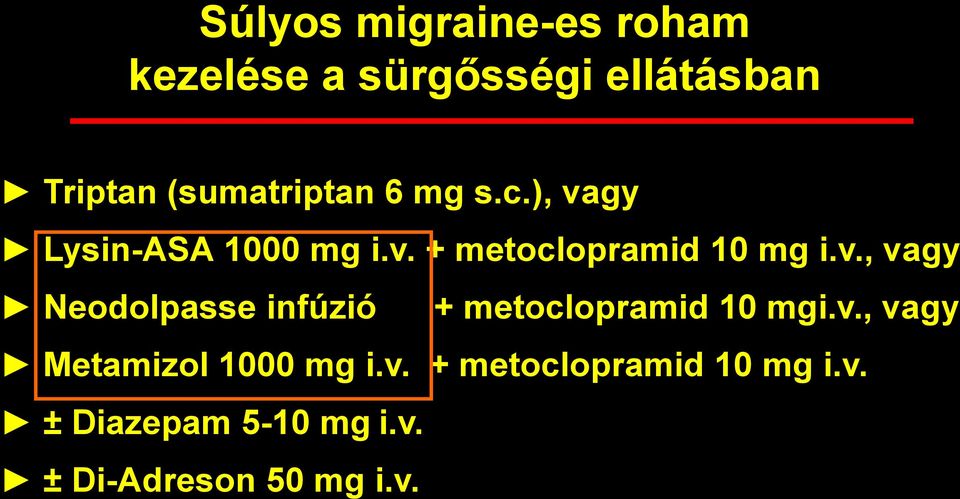 v., vagy Neodolpasse infúzió + metoclopramid 10 mgi.v., vagy Metamizol 1000 mg i.