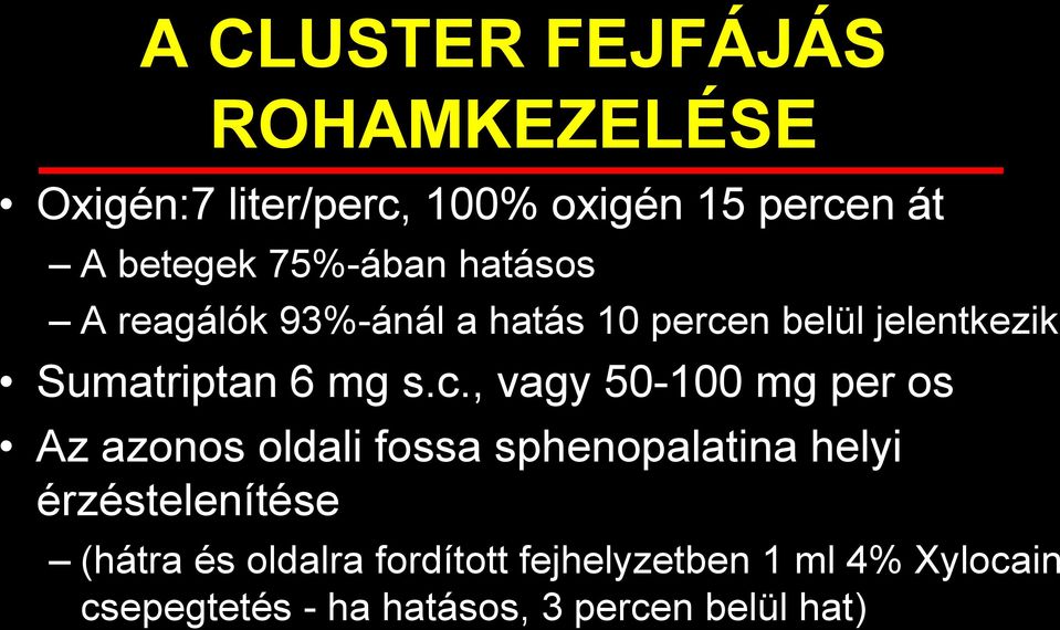 c., vagy 50-100 mg per os Az azonos oldali fossa sphenopalatina helyi érzéstelenítése (hátra