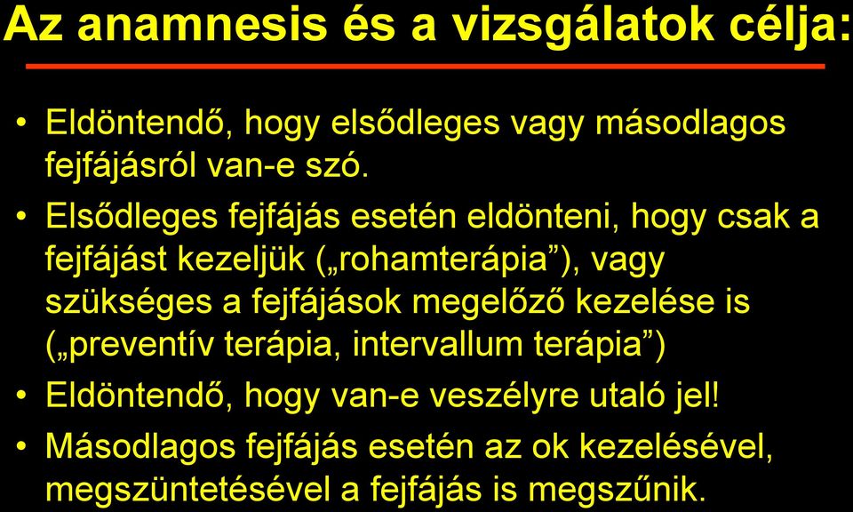 fejfájások megelőző kezelése is ( preventív terápia, intervallum terápia ) Eldöntendő, hogy van-e