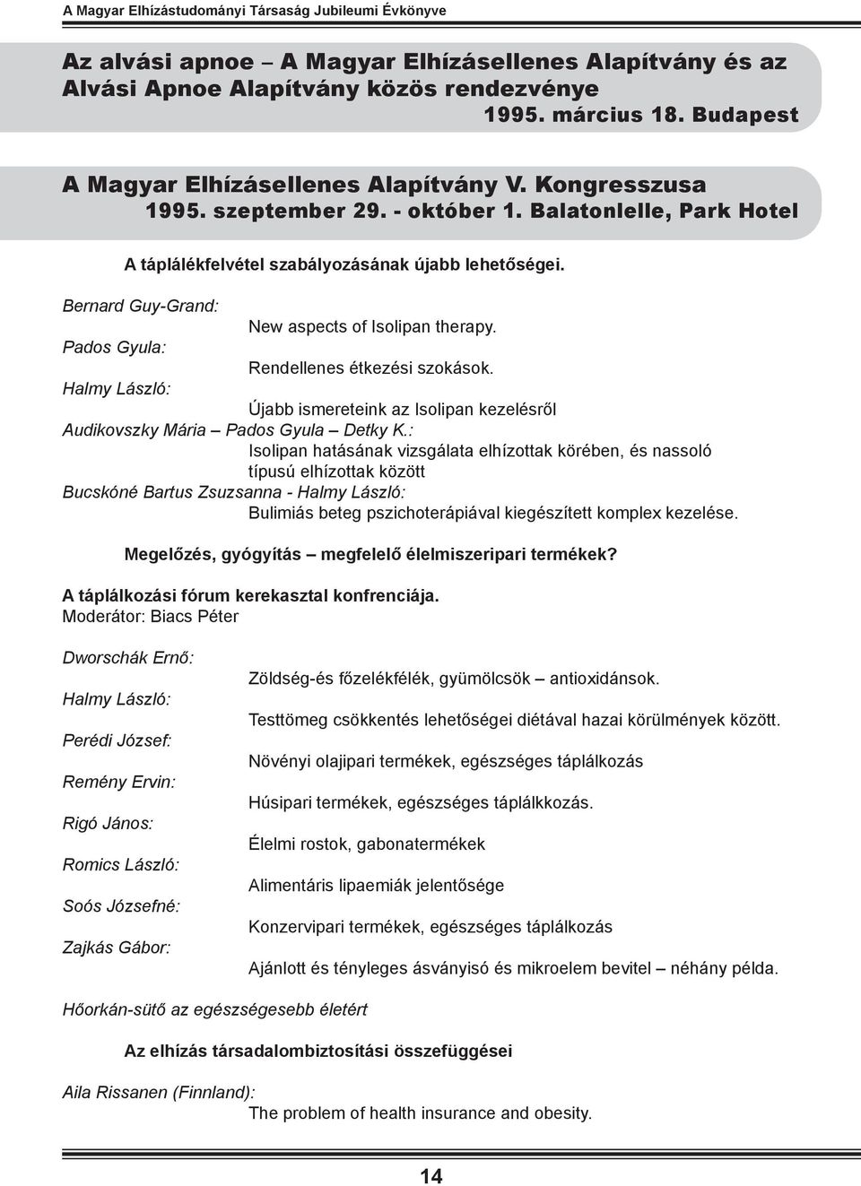 Bernard Guy-Grand: New aspects of Isolipan therapy. Pados Gyula: Rendellenes étkezési szokások. Újabb ismereteink az Isolipan kezelésről Audikovszky Mária Pados Gyula Detky K.