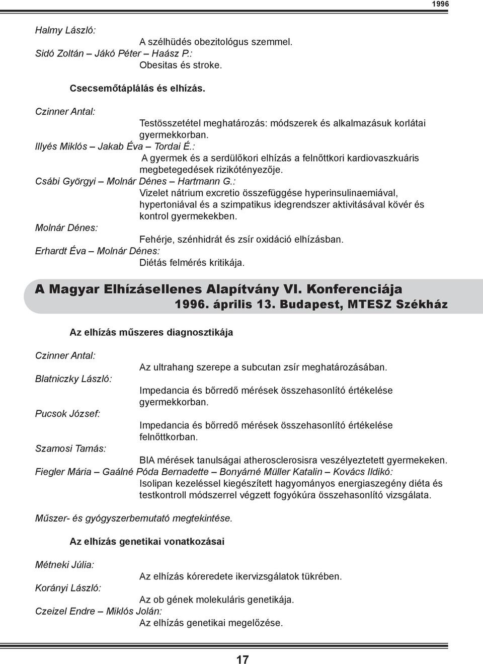 : A gyermek és a serdülőkori elhízás a felnőttkori kardiovaszkuáris megbetegedések rizikótényezője. Csábi Györgyi Molnár Dénes Hartmann G.