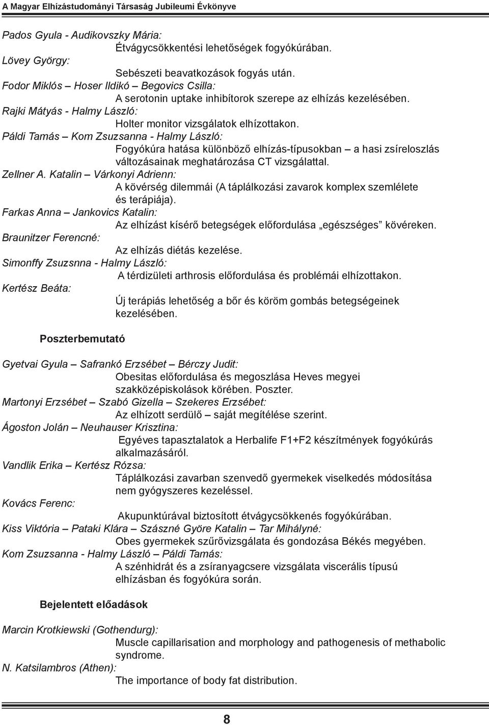 Páldi Tamás Kom Zsuzsanna - Fogyókúra hatása különböző elhízás-típusokban a hasi zsíreloszlás változásainak meghatározása CT vizsgálattal. Zellner A.