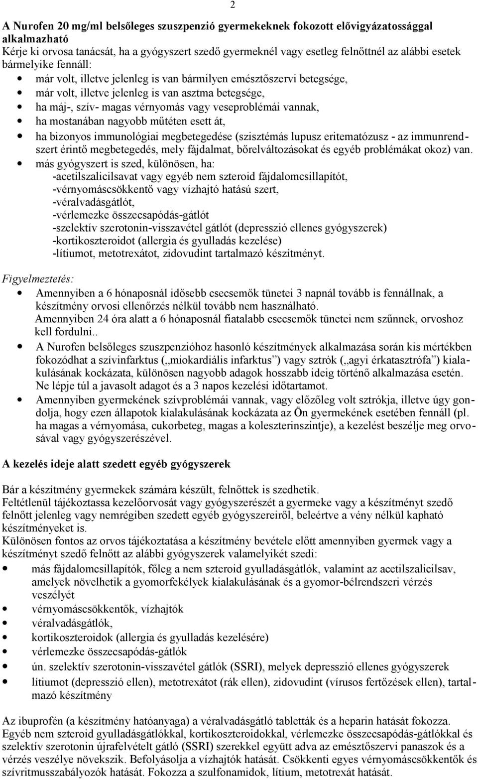 ha mostanában nagyobb műtéten esett át, ha bizonyos immunológiai megbetegedése (szisztémás lupusz eritematózusz - az immunrendszert érintő megbetegedés, mely fájdalmat, bőrelváltozásokat és egyéb