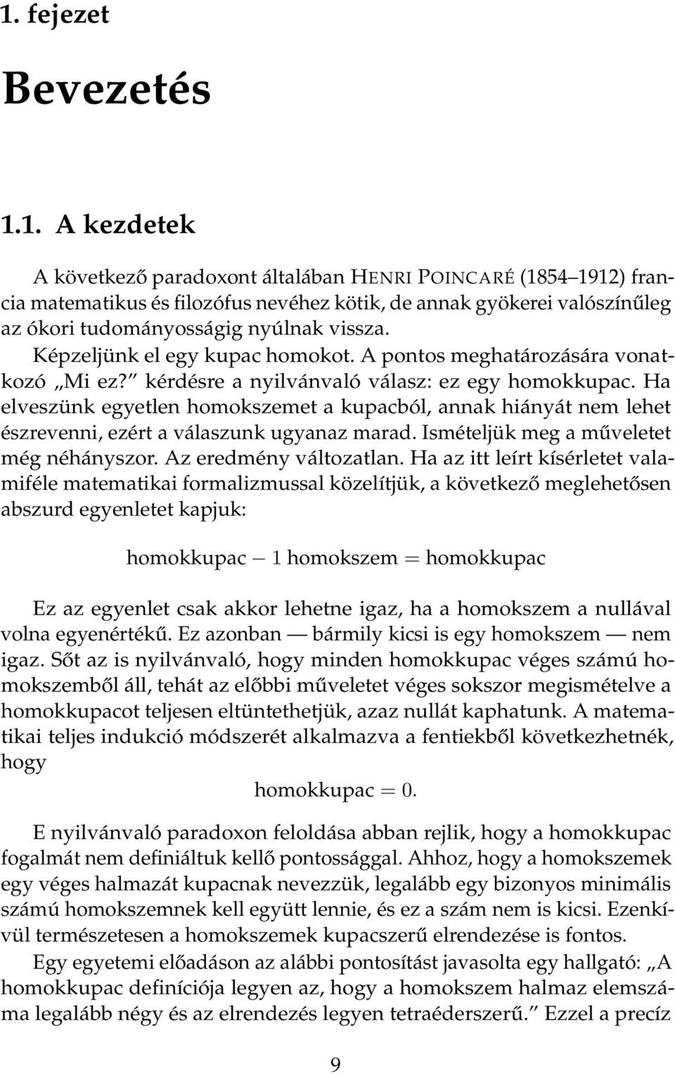 Képzeljünk el egy kupac homokot. A pontos meghatározására vonatkozó Mi ez? kérdésre a nyilvánvaló válasz: ez egy homokkupac.