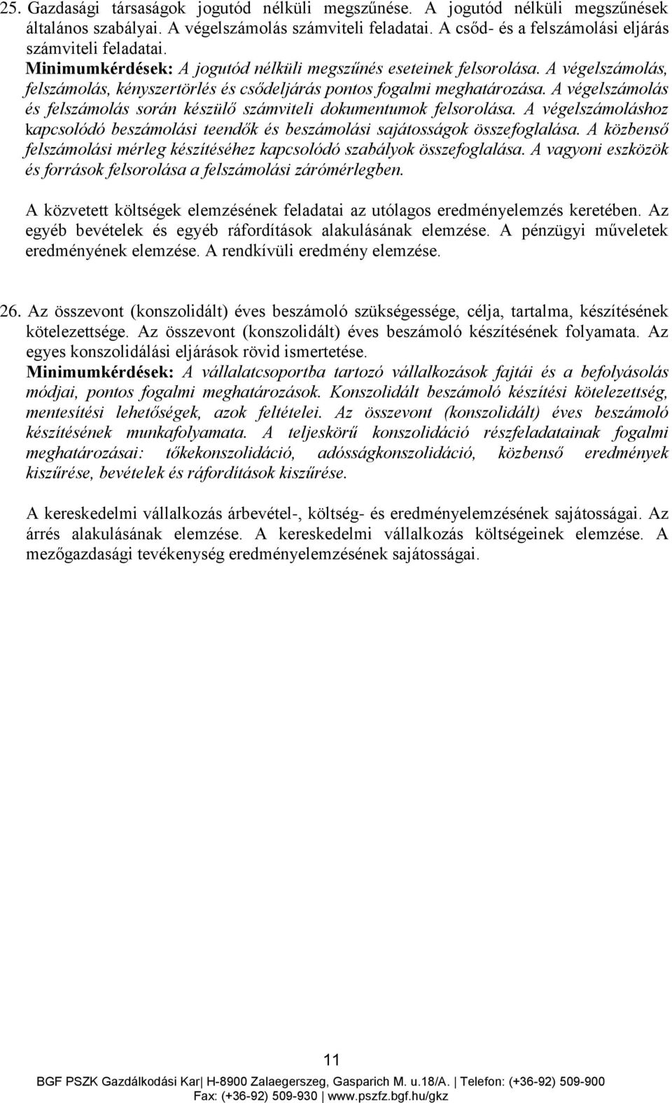 A végelszámolás és felszámolás során készülő számviteli dokumentumok felsorolása. A végelszámoláshoz kapcsolódó beszámolási teendők és beszámolási sajátosságok összefoglalása.