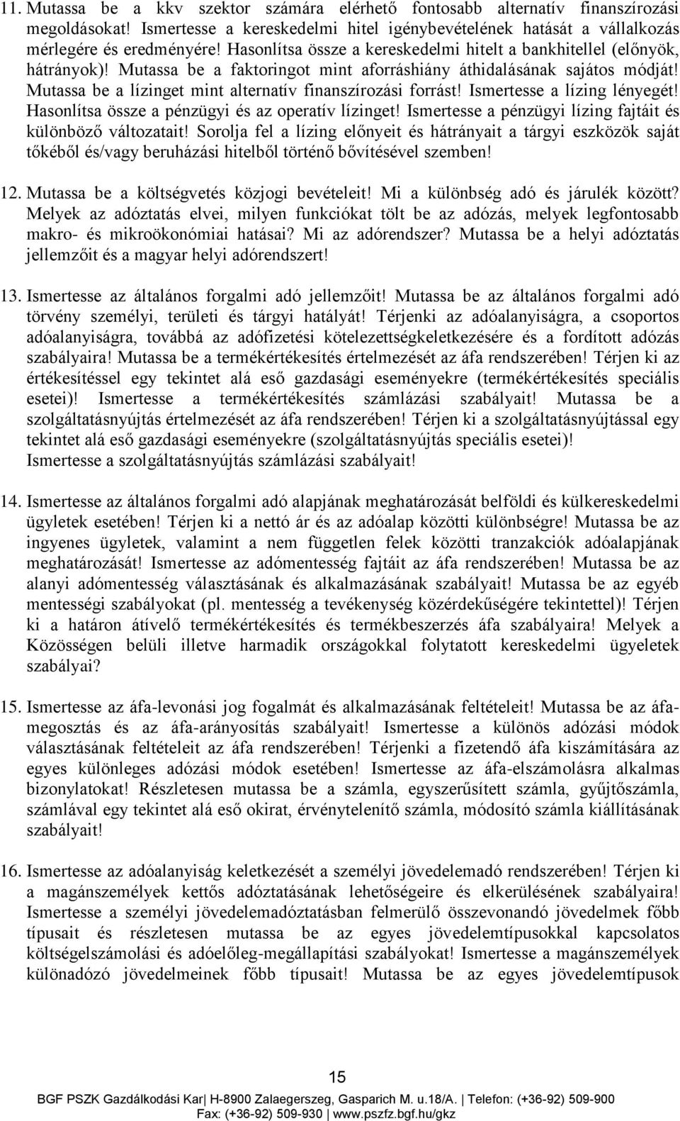 Mutassa be a lízinget mint alternatív finanszírozási forrást! Ismertesse a lízing lényegét! Hasonlítsa össze a pénzügyi és az operatív lízinget!