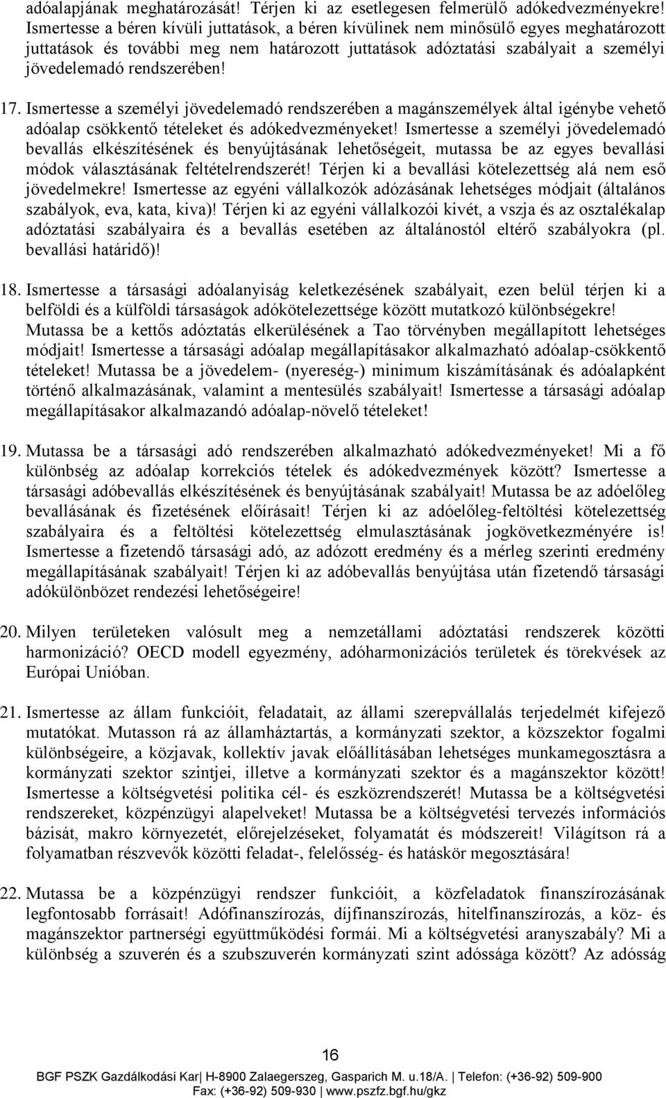 17. Ismertesse a személyi jövedelemadó rendszerében a magánszemélyek által igénybe vehető adóalap csökkentő tételeket és adókedvezményeket!