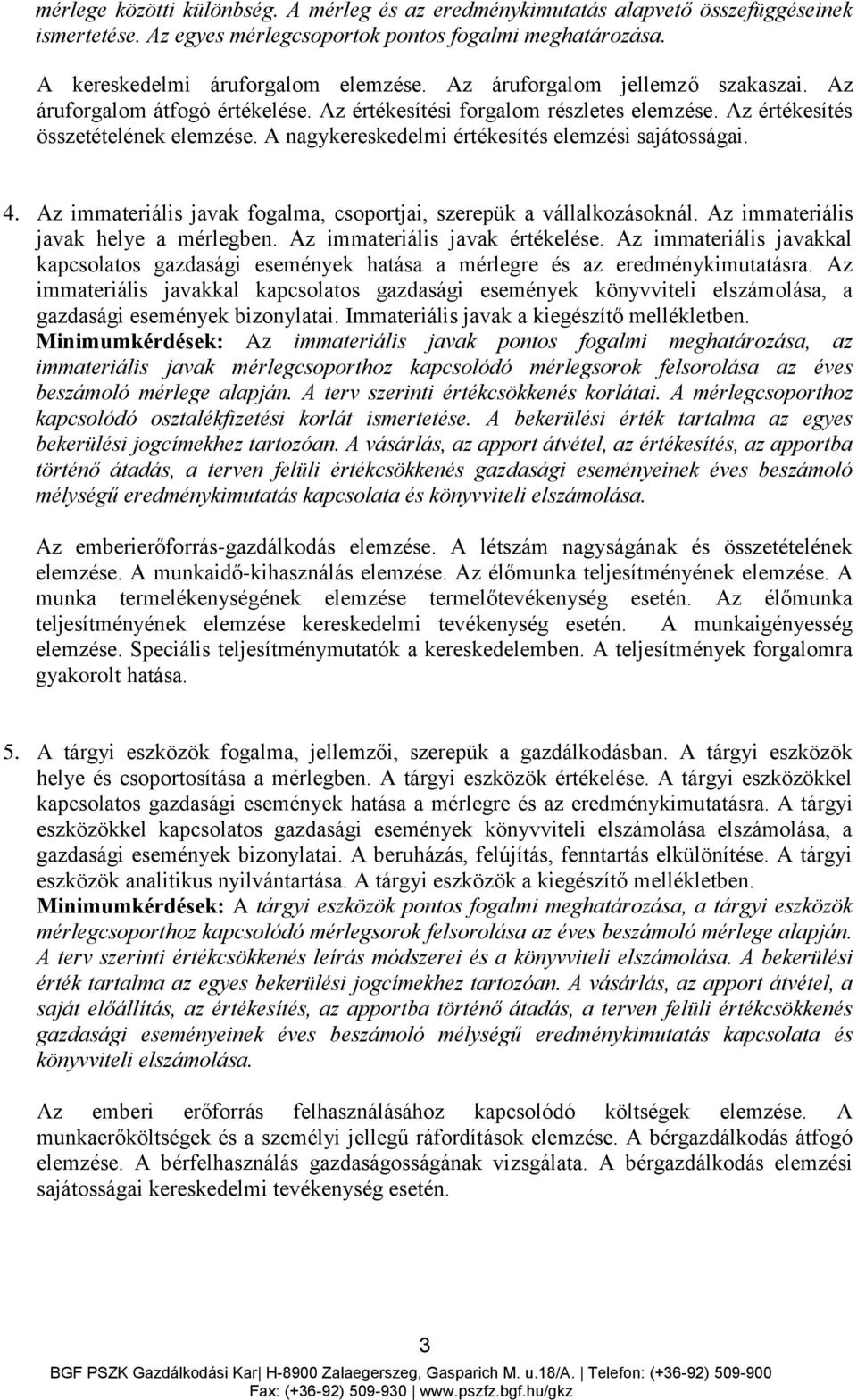 A nagykereskedelmi értékesítés elemzési sajátosságai. 4. Az immateriális javak fogalma, csoportjai, szerepük a vállalkozásoknál. Az immateriális javak helye a mérlegben.