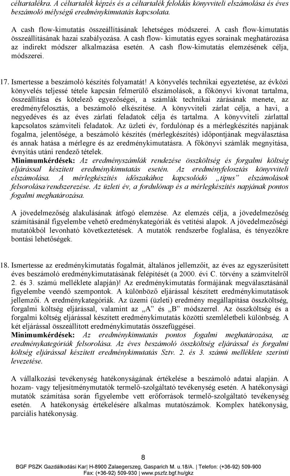 A cash flow- kimutatás egyes sorainak meghatározása az indirekt módszer alkalmazása esetén. A cash flow-kimutatás elemzésének célja, módszerei. 17. Ismertesse a beszámoló készítés folyamatát!