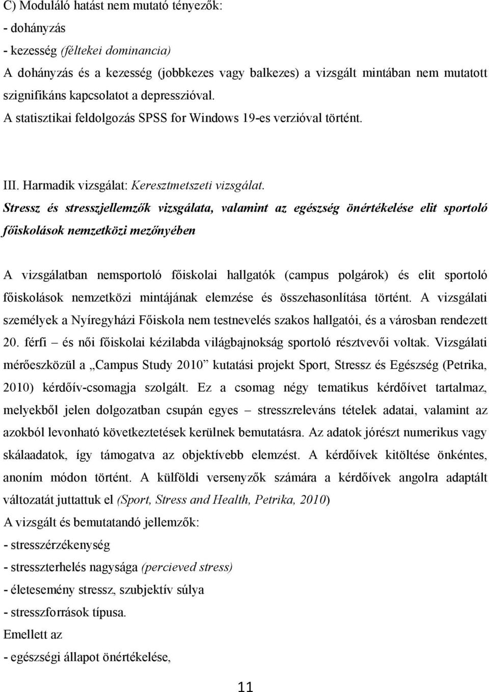 Stressz és stresszjellemzők vizsgálata, valamint az egészség önértékelése elit sportoló főiskolások nemzetközi mezőnyében A vizsgálatban nemsportoló főiskolai hallgatók (campus polgárok) és elit