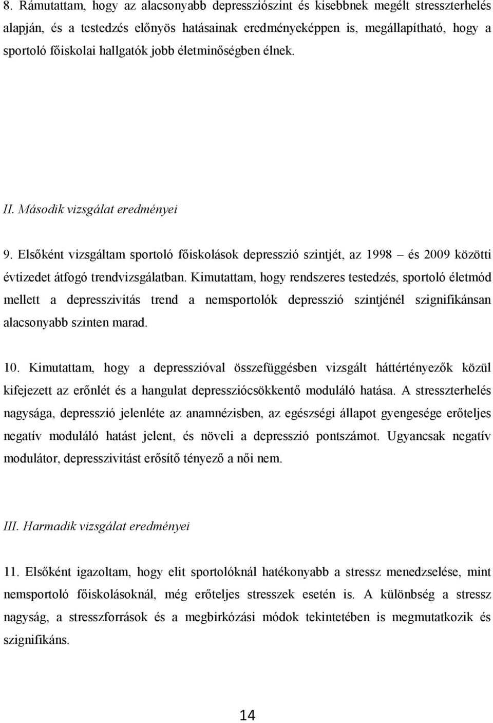 Kimutattam, hogy rendszeres testedzés, sportoló életmód mellett a depresszivitás trend a nemsportolók depresszió szintjénél szignifikánsan alacsonyabb szinten marad. 10.