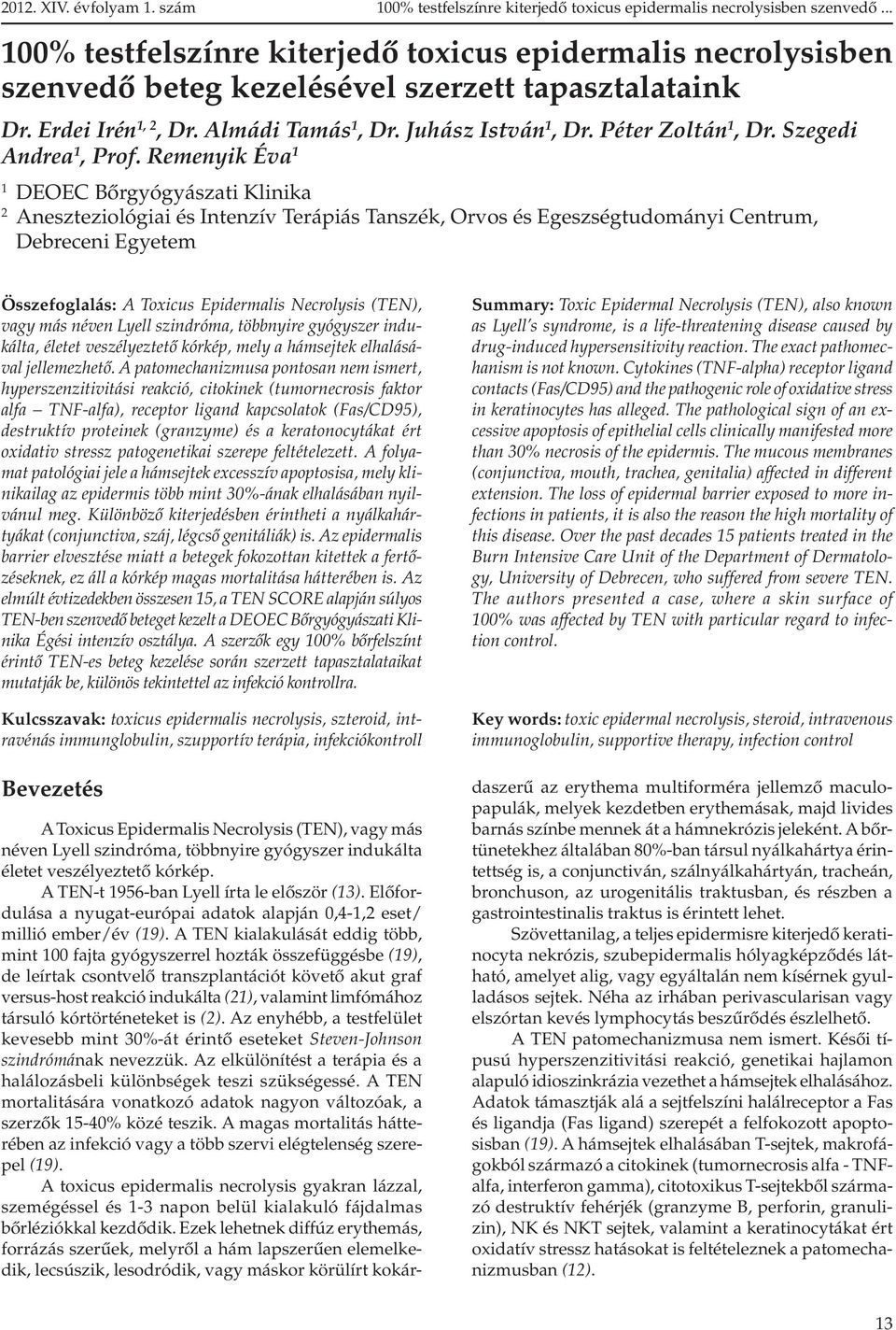 Remenyik Éva 1 1 DEOEC Bõrgyógyászati Klinika 2 Aneszteziológiai és Intenzív Terápiás Tanszék, Orvos és Egeszségtudományi Centrum, Debreceni Egyetem Összefoglalás: A Toxicus Epidermalis Necrolysis
