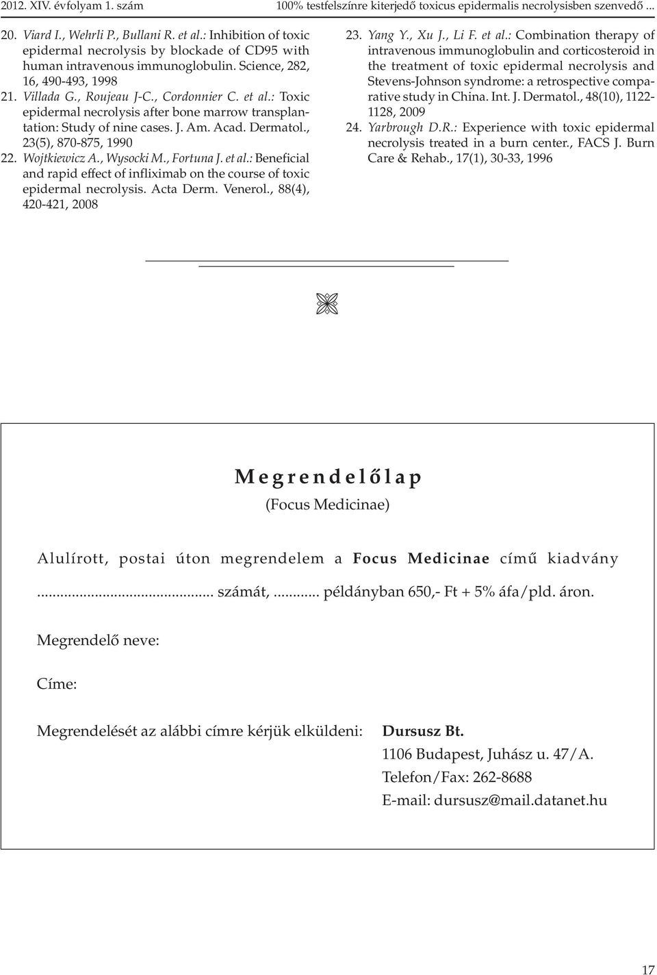 : Toxic epidermal necrolysis after bone marrow transplantation: Study of nine cases. J. Am. Acad. Dermatol., 23(5), 870-875, 1990 22. Wojtkiewicz A., Wysocki M., Fortuna J. et al.