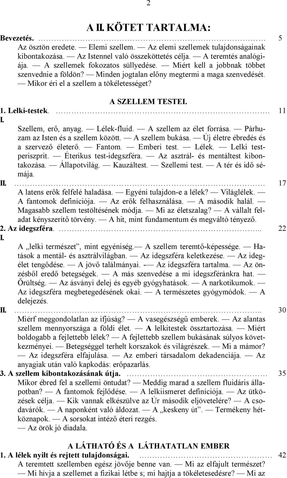 Lelki-testek.. 11 I. Szellem, erő, anyag. Lélek-fluid. A szellem az élet forrása. Párhuzam az Isten és a szellem között. A szellem bukása. Új életre ébredés és a szervező életerő. Fantom. Emberi test.