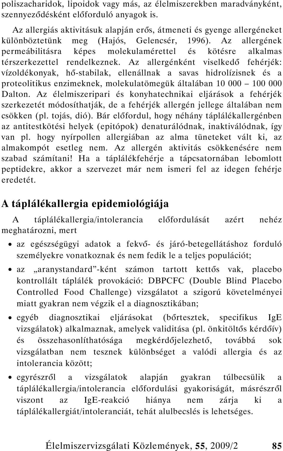 Az allergének permeábilitásra képes molekulamérettel és kötésre alkalmas térszerkezettel rendelkeznek.