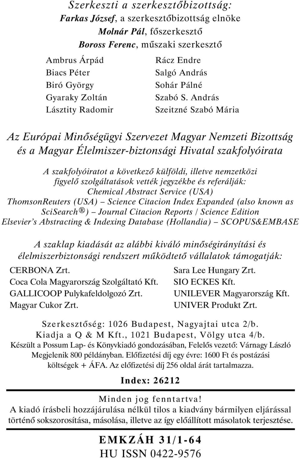 András Szeitzné Szabó Mária Az Európai Min ségügyi Szervezet Magyar Nemzeti Bizottság és a Magyar Élelmiszer-biztonsági Hivatal szakfolyóirata A szakfolyóiratot a következ külföldi, illetve