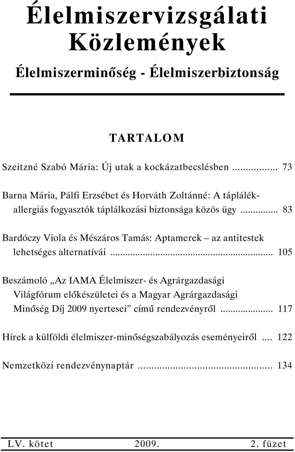 .. 83 Bardóczy Viola és Mészáros Tamás: Aptamerek az antitestek lehetséges alternatívái.