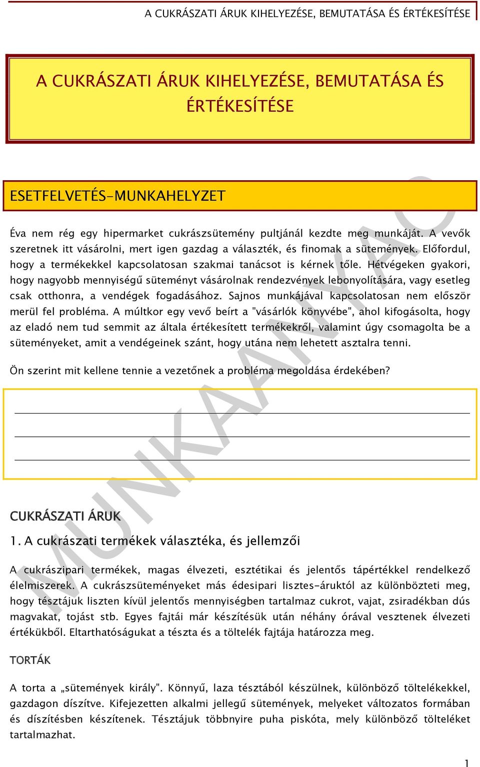 Hétvégeken gyakori, hogy nagyobb mennyiségű süteményt vásárolnak rendezvények lebonyolítására, vagy esetleg csak otthonra, a vendégek fogadásához.