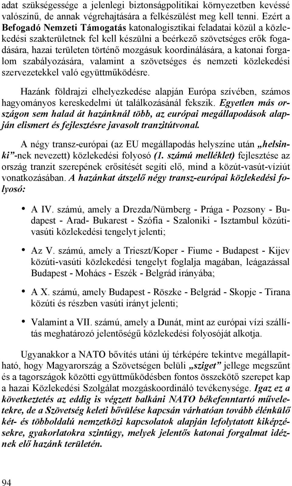 koordinálására, a katonai forgalom szabályozására, valamint a szövetséges és nemzeti közlekedési szervezetekkel való együttműködésre.